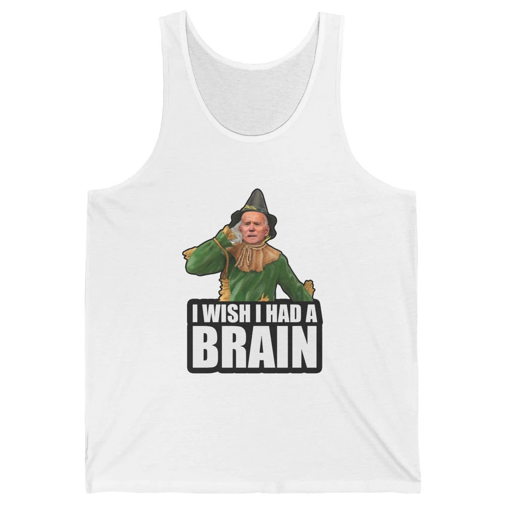 Funny Joe Biden Scarecrow I Wish I Had A Brain Anti Liberals Unisex Jersey Tank