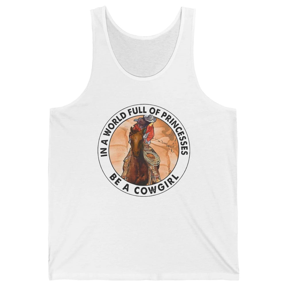 In A World Full Of Princesses Be Cowgirl Western Cowboy Gift Unisex Jersey Tank