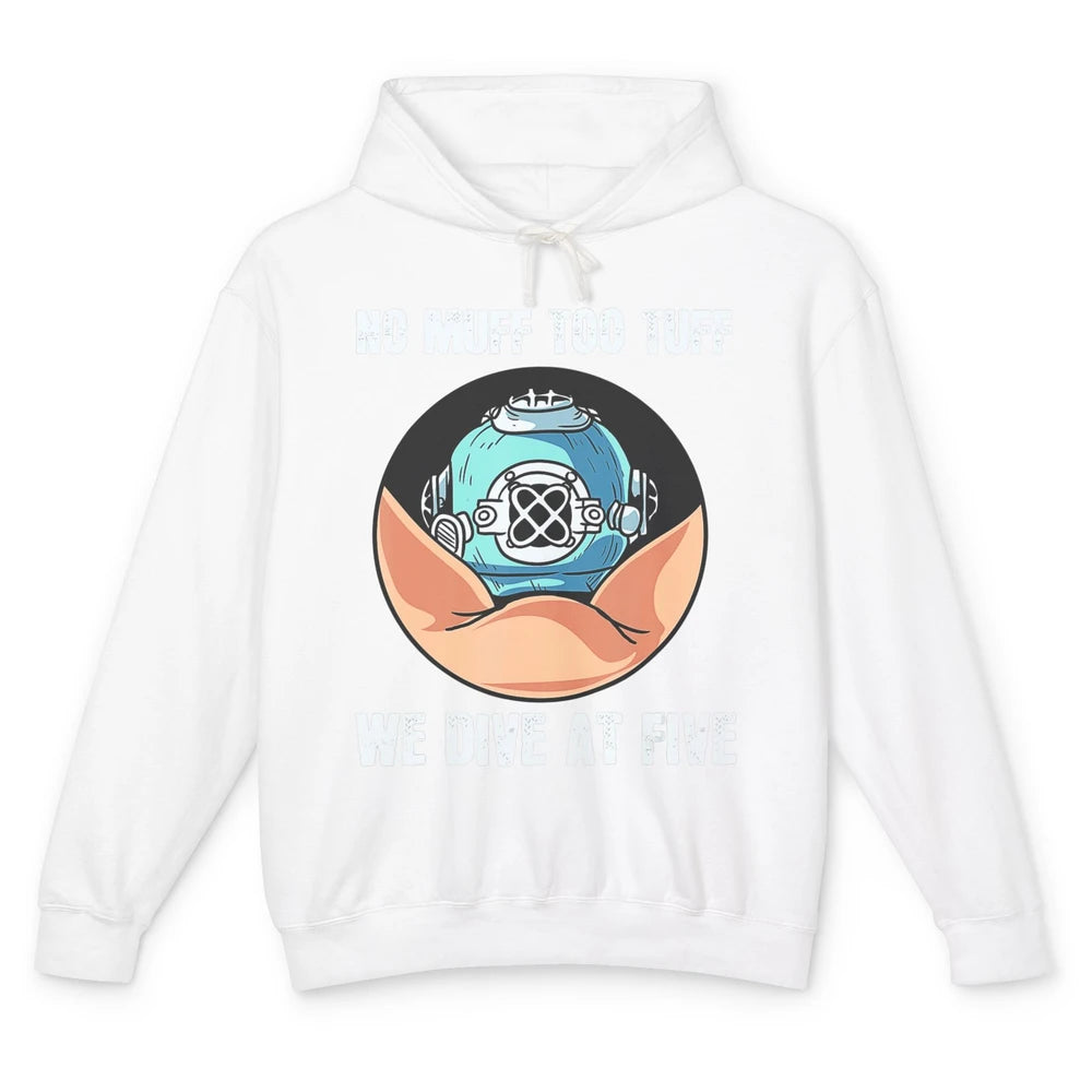 Funny No Muff Too Tuff We Dive At Five Scuba Diving Pun Meme Unisex Lightweight Hoodie