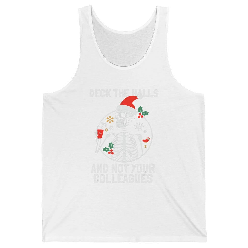 Deck The Halls Not Your Colleagues Funny Christmas Skeleton Unisex Jersey Tank