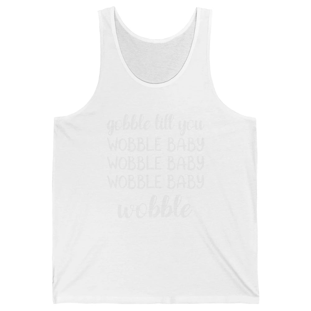Funny Turkey Gobble Till You Wobble Baby Thanksgiving Gift Unisex Jersey Tank