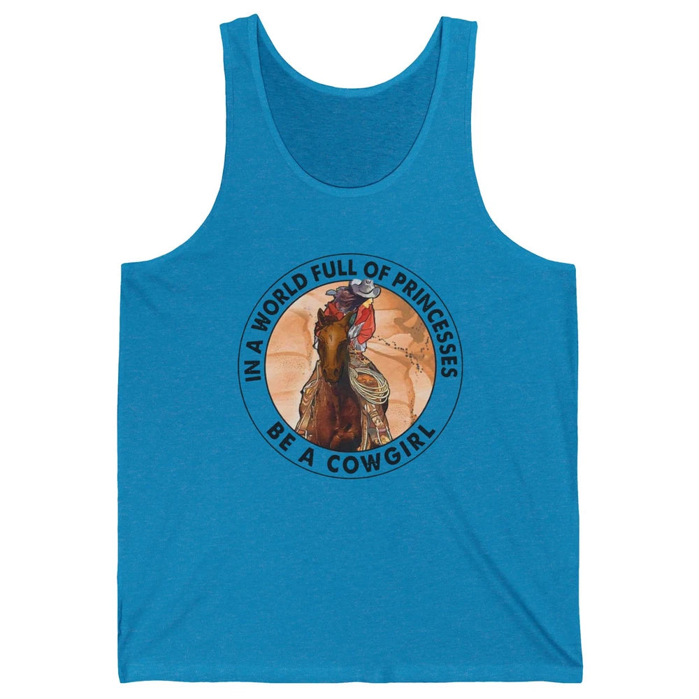 In A World Full Of Princesses Be Cowgirl Western Cowboy Gift Unisex Jersey Tank