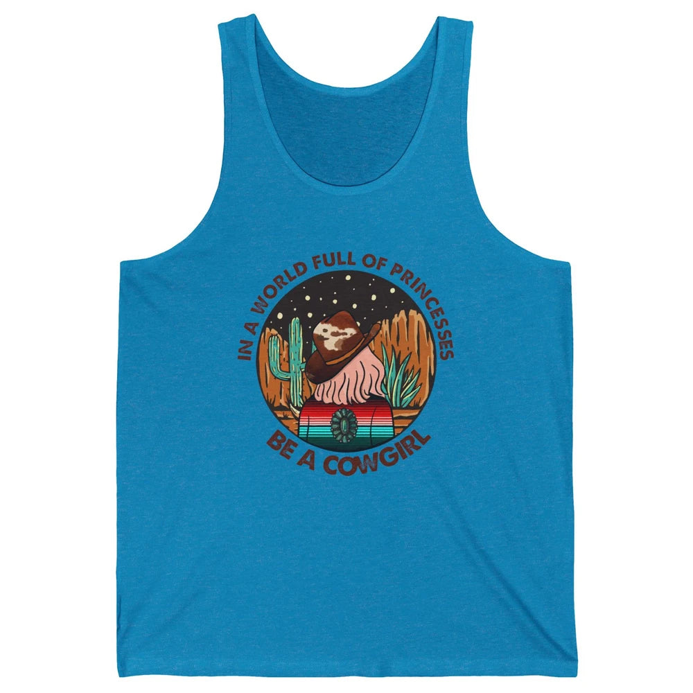 In A World Full Of Princesses Be A Cowgirl Country Girl Gift Unisex Jersey Tank