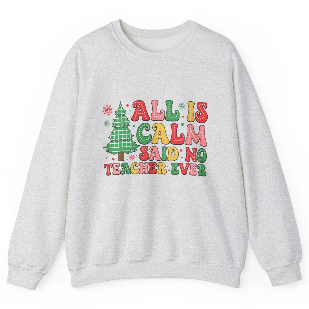 Christmas Teacher All Is Calm Xmas Tree Teaching Unisex Crewneck Sweatshirt