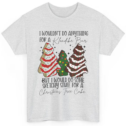 Christmas I Wouldn't Do Anything But Christmas Tree Cakes Classic Unisex T-Shirt