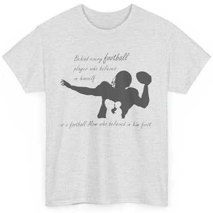 Behind Every Football Player Is A Mom Who Believed In Him Classic Unisex T-Shirt