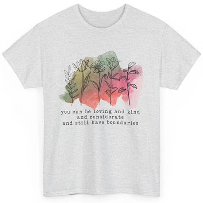 Wildflowers Boundaries Self Love Mental Health Therapist Classic Unisex T-Shirt