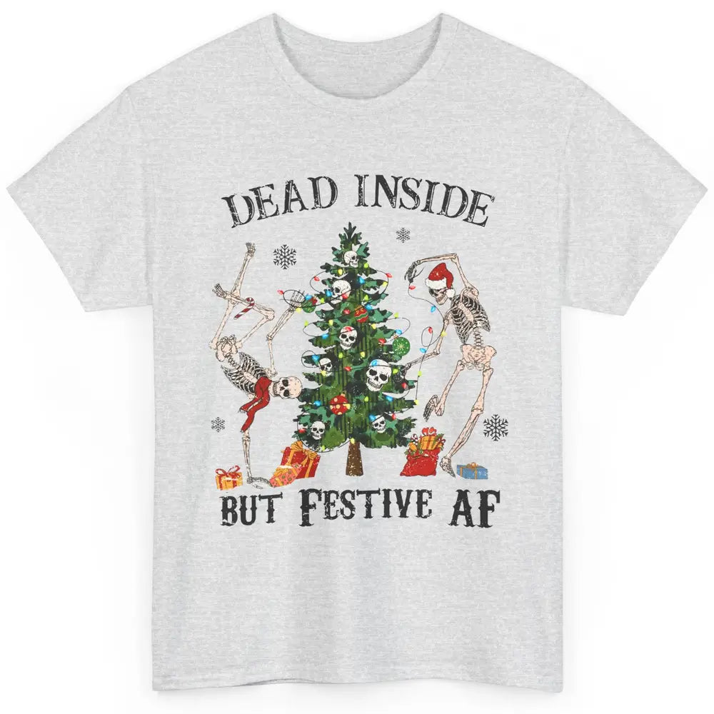 Christmas Skeleton Dancing Tree Dead Inside But Festive AF Classic Unisex T-Shirt