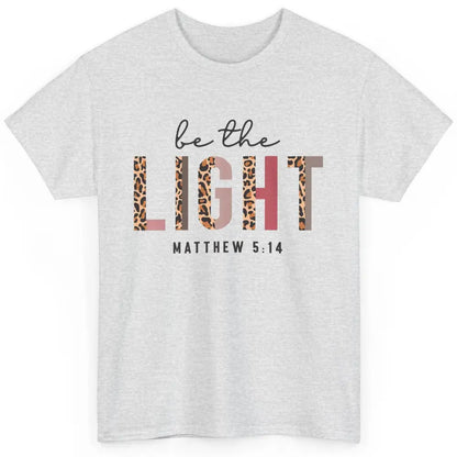 Be The Light Leopard Faith Christian Jesus God Bible Verse Classic Unisex T-Shirt