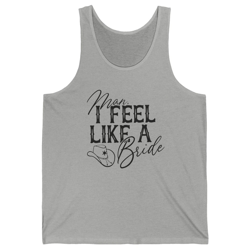 Cowhide Cowgirl Hat Man I Feel Like A Bride Western Country Unisex Jersey Tank