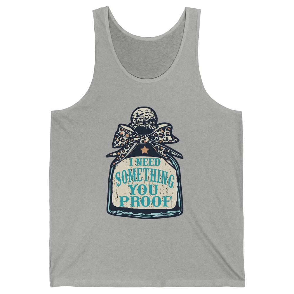 Leopard Cowboy I Need Something You Proof Western Cowgirls Unisex Jersey Tank