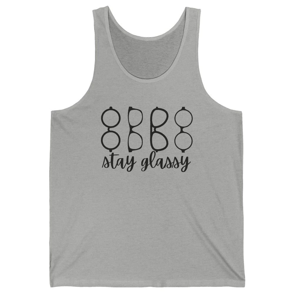 Funny Optometry Eyeglasses Stay Glassy Optometrist Optician Unisex Jersey Tank