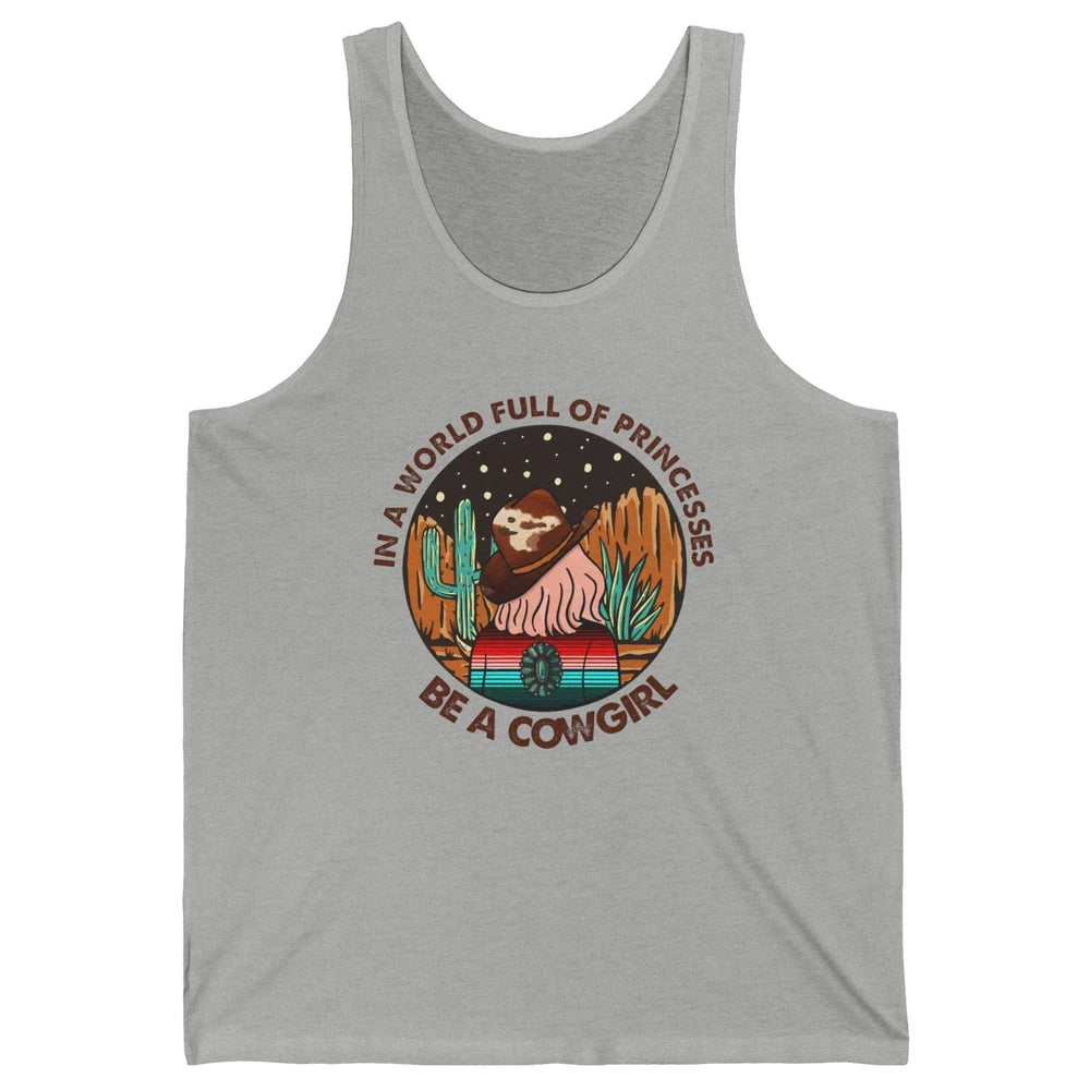 In A World Full Of Princesses Be A Cowgirl Country Girl Gift Unisex Jersey Tank