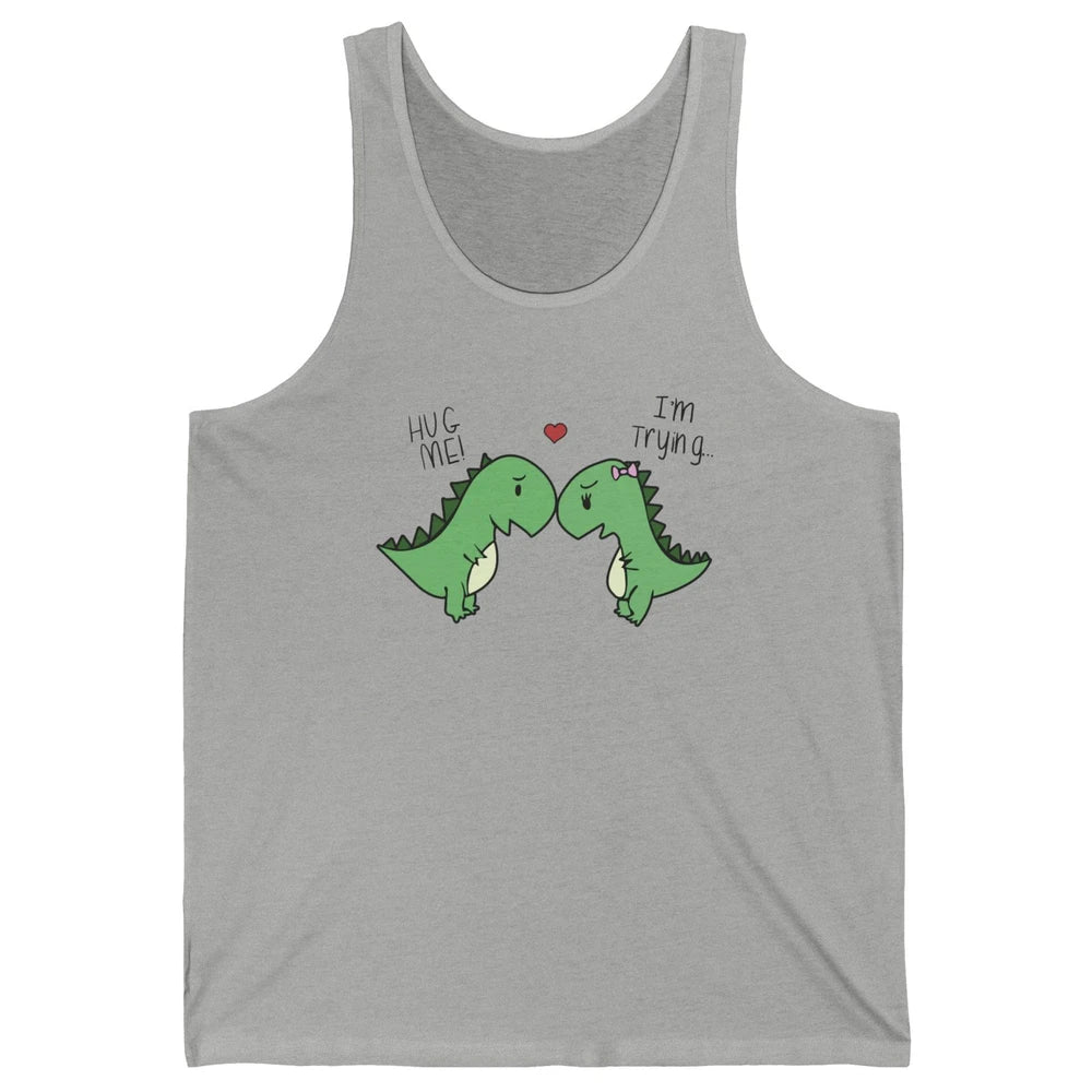 Cute Dinosaurs Hug Me I'm Trying Funny Dinosaur T-Rex Couple Unisex Jersey Tank