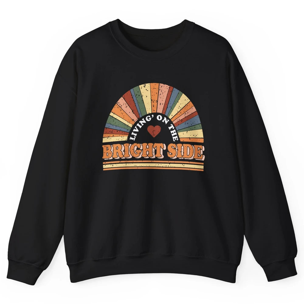Retro Rainbow Living On The Bright Side Positive Mind Life Unisex Crewneck Sweatshirt