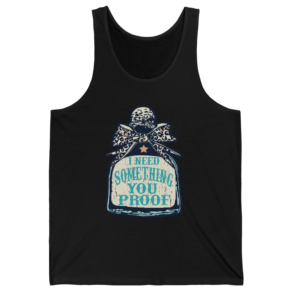 Leopard Cowboy I Need Something You Proof Western Cowgirls Unisex Jersey Tank