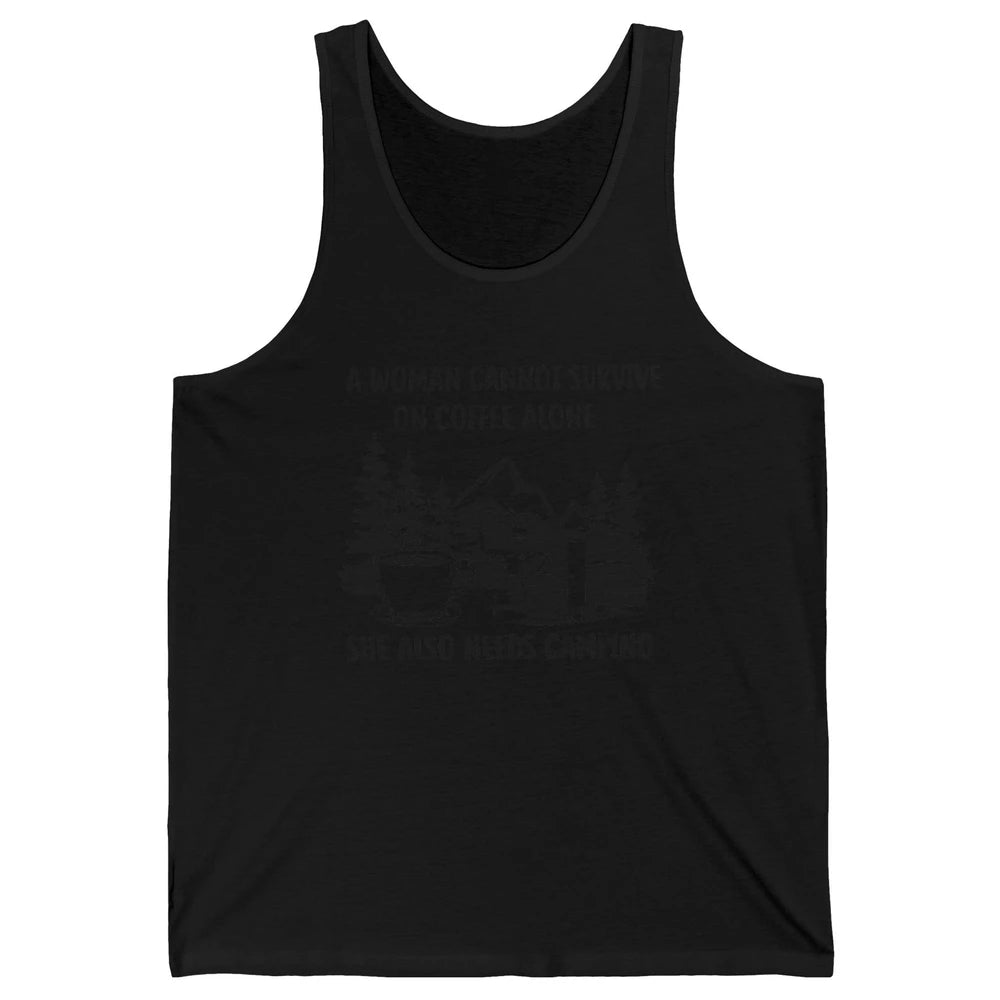 A Woman Cannot Survive On Coffee Alone She Also Need Camping Unisex Jersey Tank