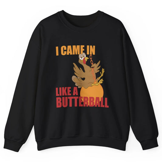 Funny Turkey Thanksgiving Gift I Came In Like a Butterball Unisex Crewneck Sweatshirt