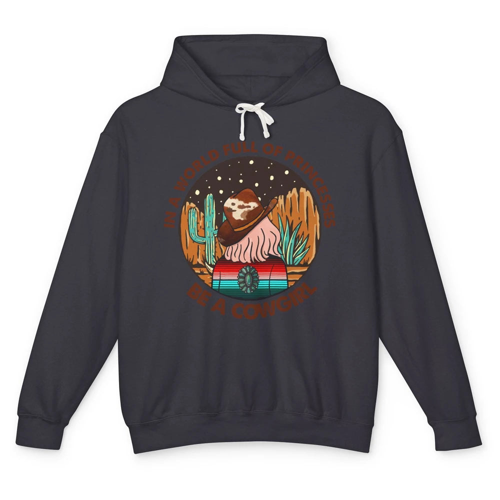 In A World Full Of Princesses Be A Cowgirl Country Girl Gift Unisex Lightweight Hoodie