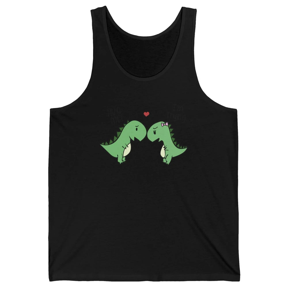 Cute Dinosaurs Hug Me I'm Trying Funny Dinosaur T-Rex Couple Unisex Jersey Tank