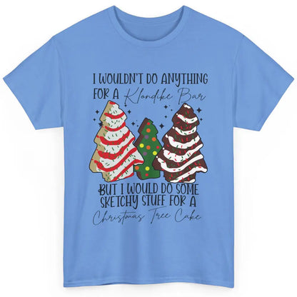 Christmas I Wouldn't Do Anything But Christmas Tree Cakes Classic Unisex T-Shirt