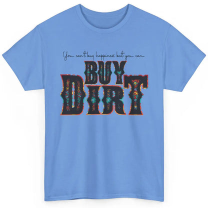 You Can't Buy Happiness But You Can Buy Dirt Western Country Classic Unisex T-Shirt