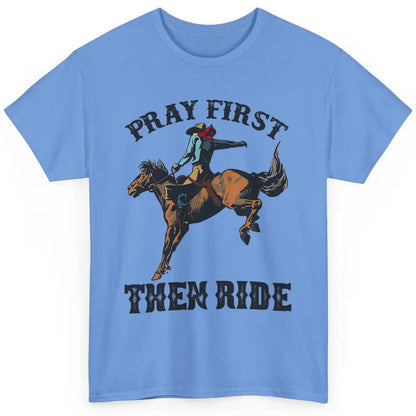 Western Country Pray First Then Ride Cowboy Horse Vintage Classic Unisex T-Shirt