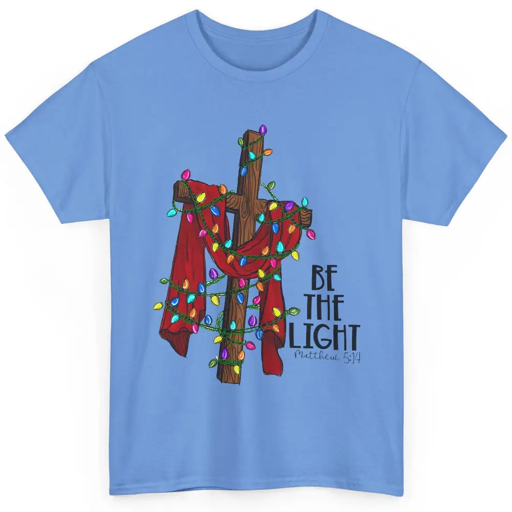 Be The Light Cross Christmas Lights Faith In Jesus Christian Classic Unisex T-Shirt