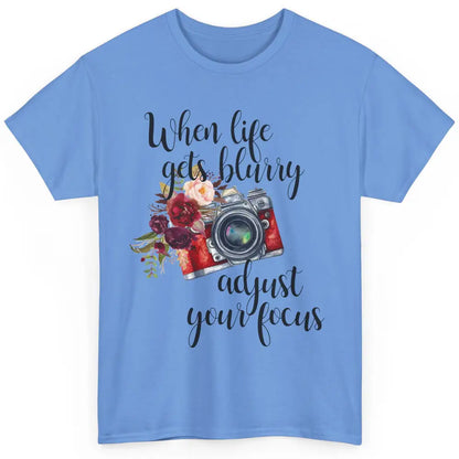 When Life Gets Blurry Adjust Your Focus Camera Photographer Classic Unisex T-Shirt