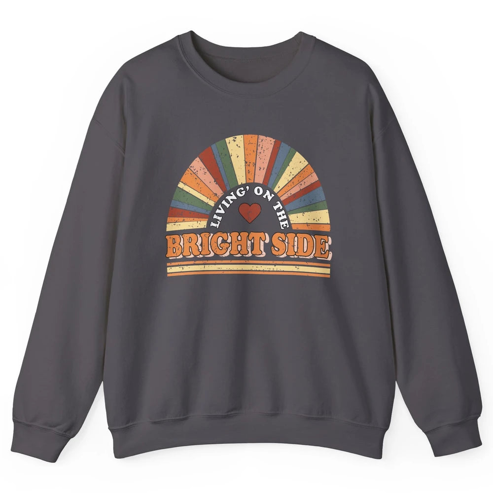 Retro Rainbow Living On The Bright Side Positive Mind Life Unisex Crewneck Sweatshirt