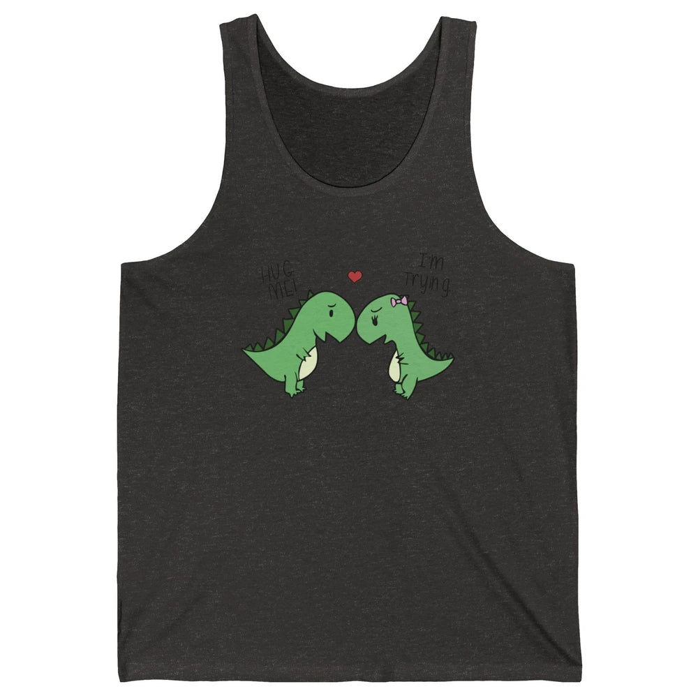 Cute Dinosaurs Hug Me I'm Trying Funny Dinosaur T-Rex Couple Unisex Jersey Tank
