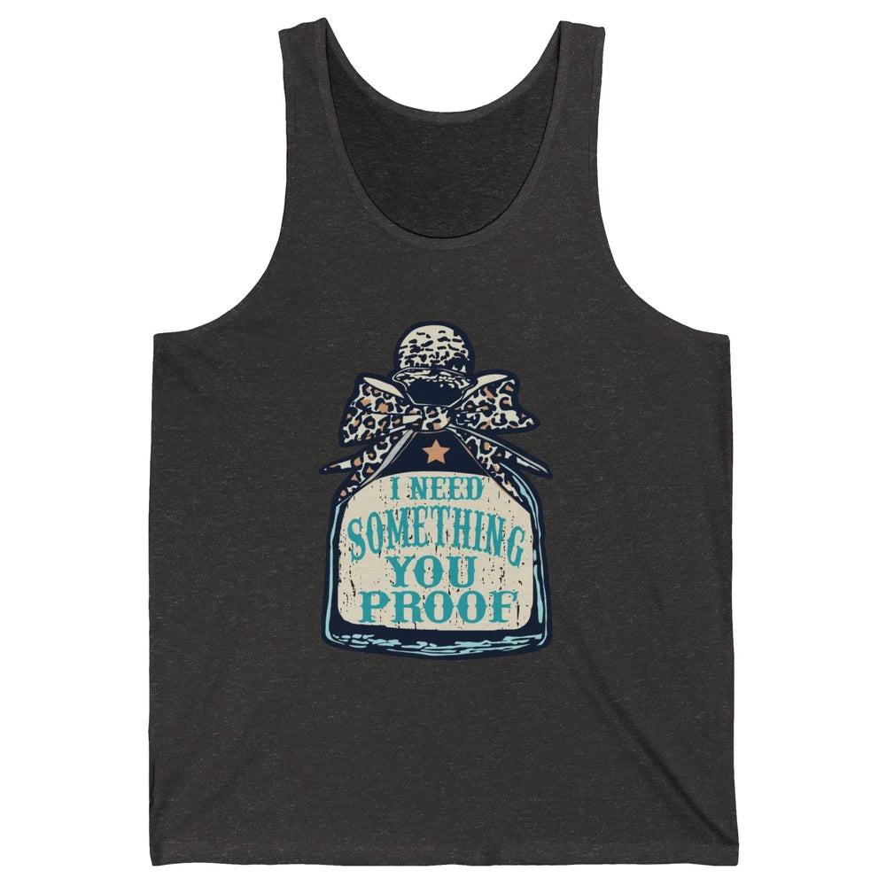 Leopard Cowboy I Need Something You Proof Western Cowgirls Unisex Jersey Tank