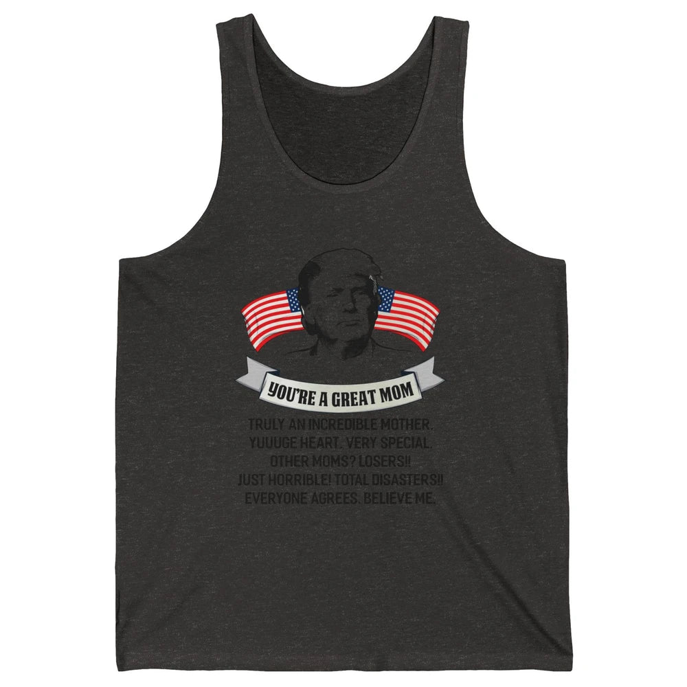 Trump Mothers Day You Are A Great Mother Funny Mothers Day Unisex Jersey Tank