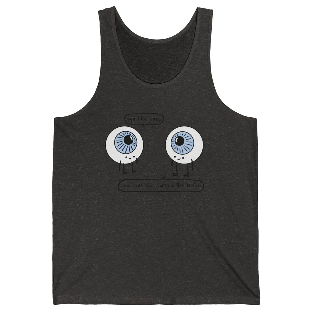 Funny Optometry Eye Like Puns Optometrist Life Optician Gift Unisex Jersey Tank
