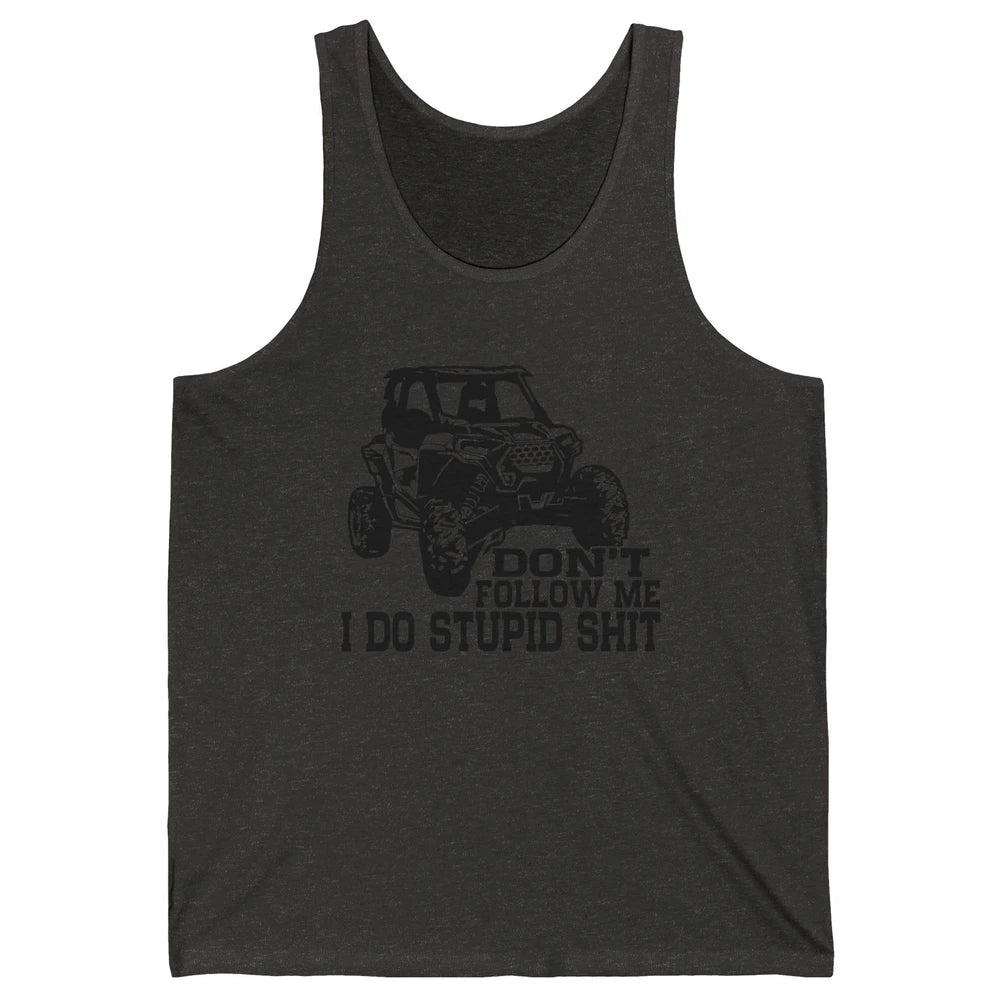 Funny Offroad Don't Follow Me I Do Stupid Thing UTV SXS Life Unisex Jersey Tank