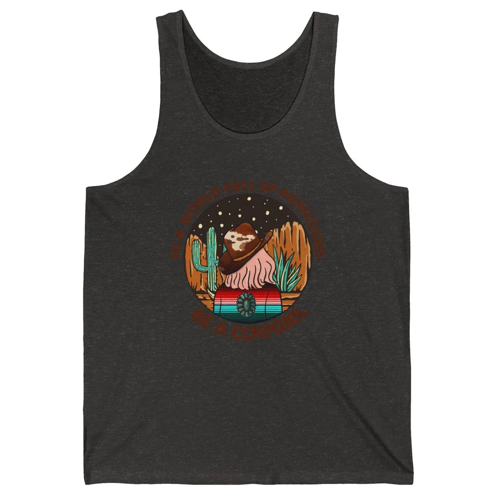 In A World Full Of Princesses Be A Cowgirl Country Girl Gift Unisex Jersey Tank