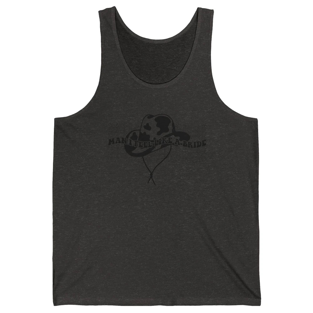 Cowhide Cowgirl Hat Man I Feel Like A Bride Western Country Unisex Jersey Tank