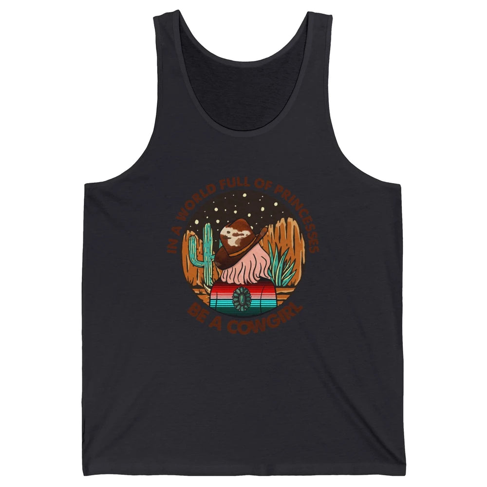 In A World Full Of Princesses Be A Cowgirl Country Girl Gift Unisex Jersey Tank