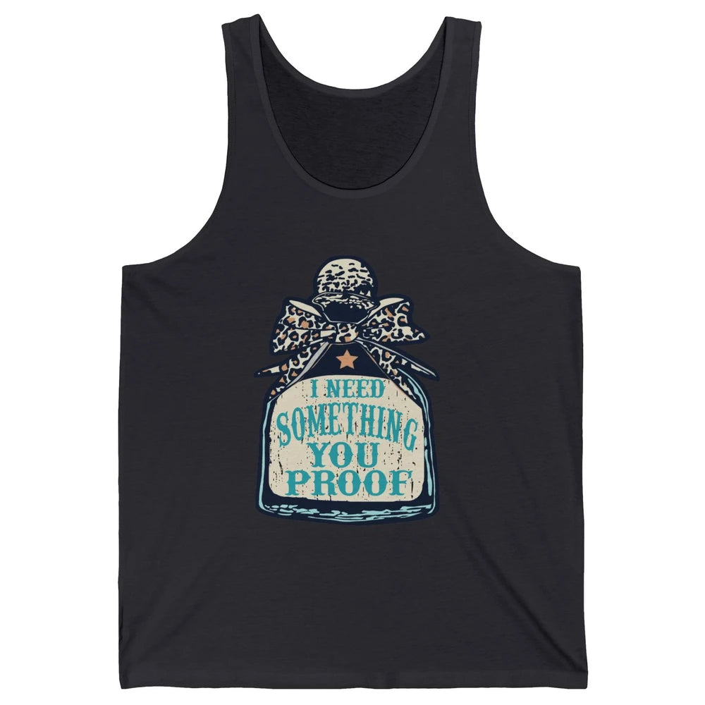 Leopard Cowboy I Need Something You Proof Western Cowgirls Unisex Jersey Tank