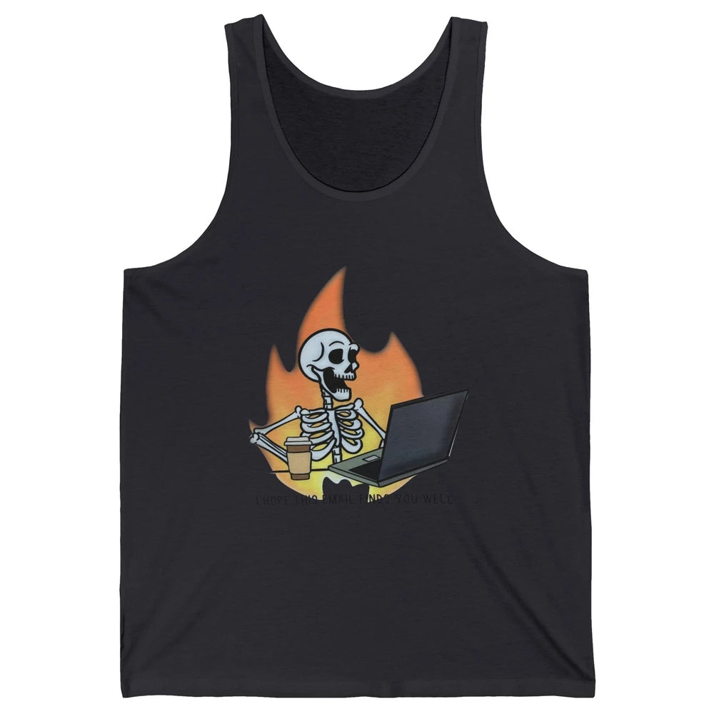 Funny Skeleton I Hope This Emails Find You Well Sarcastic Unisex Jersey Tank