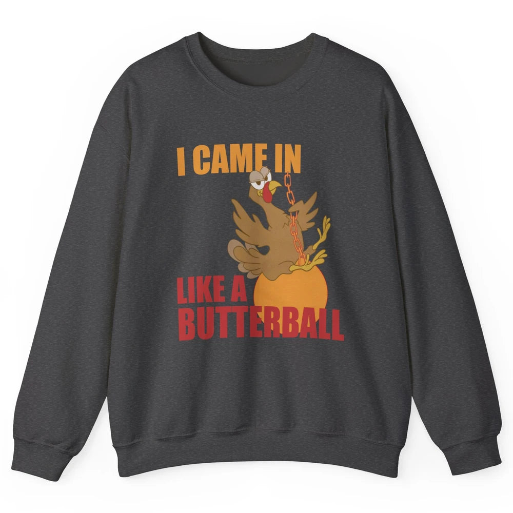 Funny Turkey Thanksgiving Gift I Came In Like a Butterball Unisex Crewneck Sweatshirt
