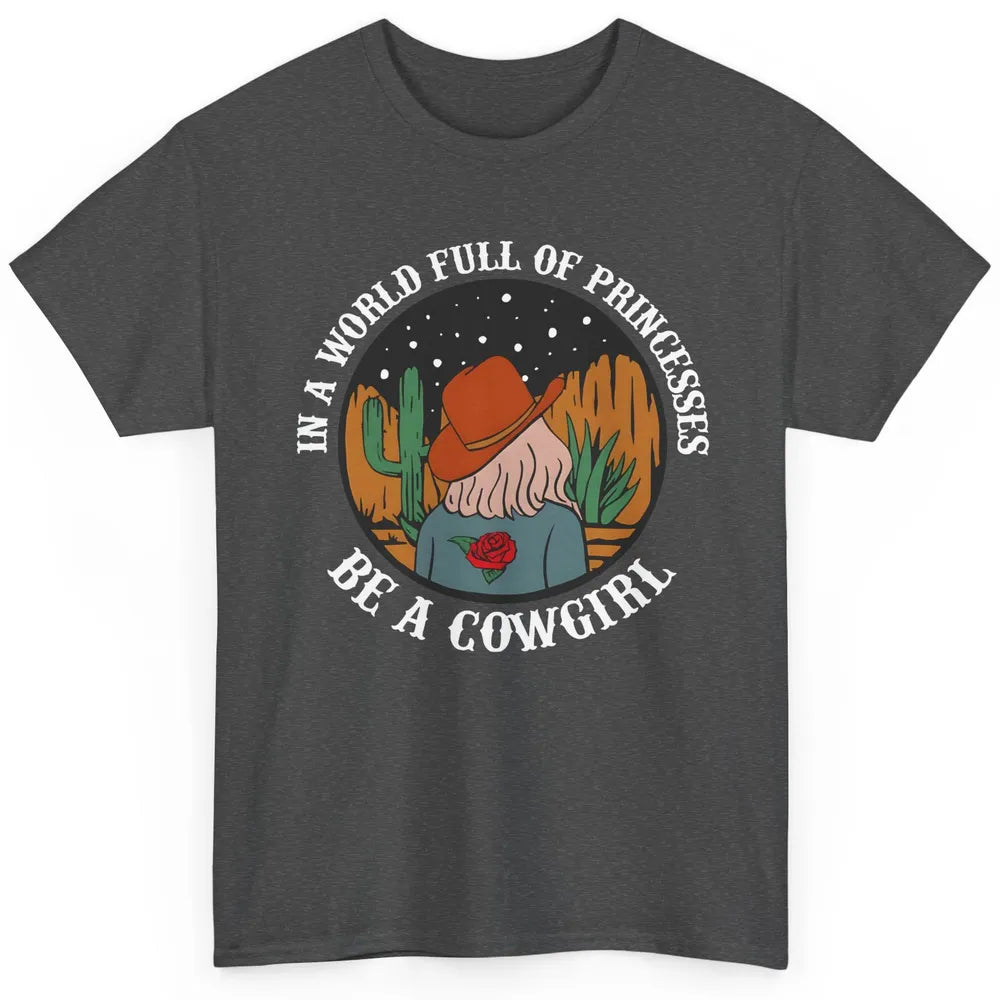 Be A Cowgirl Cowboy Western Country Rodeo Heifer Retro Classic Unisex T-Shirt