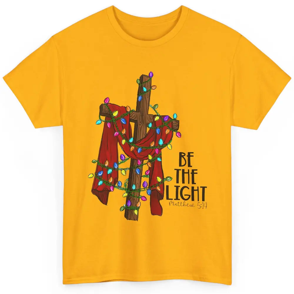 Be The Light Cross Christmas Lights Faith In Jesus Christian Classic Unisex T-Shirt