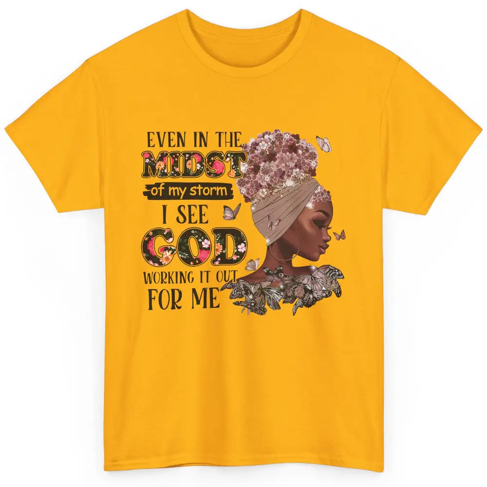 Black Girl Even In The Midst Of Storm I See God Working It Classic Unisex T-Shirt