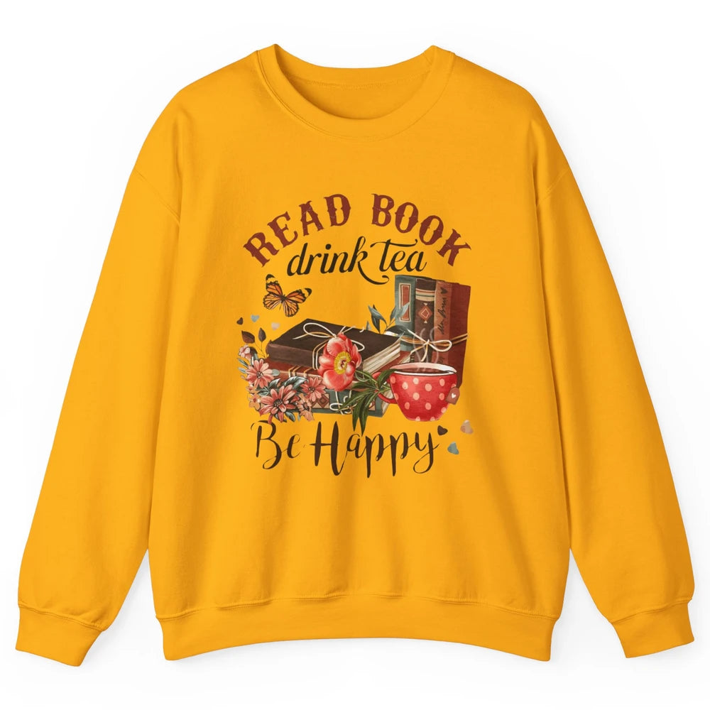 Read Book Drink Tea Be Happy Floral Reading Books Bookish Bookworm Vintage Drinking Motivational Reader Unisex Crewneck Sweatshirt
