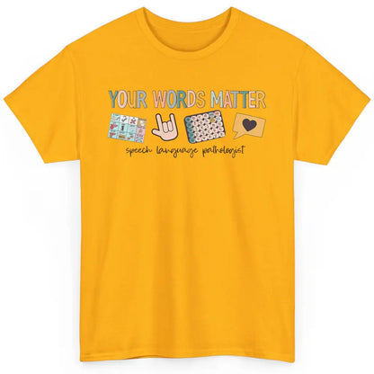 Your Words Matter Speech Language Pathologist SLP Sped Teach Classic Unisex T-Shirt