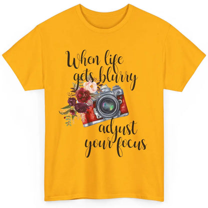 When Life Gets Blurry Adjust Your Focus Camera Photographer Classic Unisex T-Shirt