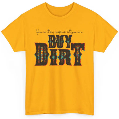 You Can't Buy Happiness But You Can Buy Dirt Western Country Classic Unisex T-Shirt