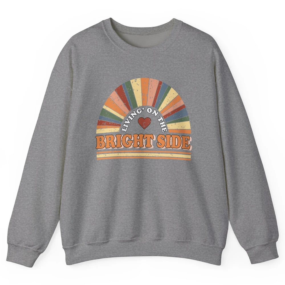 Retro Rainbow Living On The Bright Side Positive Mind Life Unisex Crewneck Sweatshirt