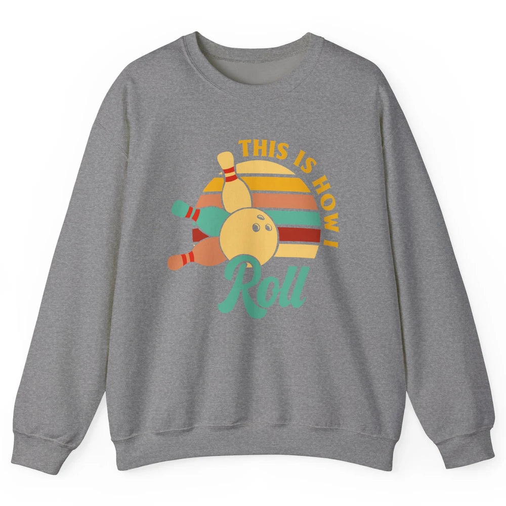Vintage This is How I Roll Funny Bowling Gifts for Bowler Unisex Crewneck Sweatshirt